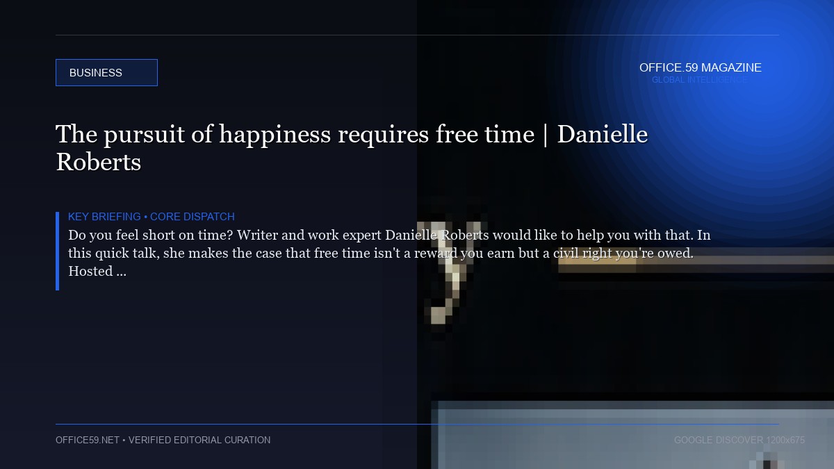 The pursuit of happiness requires free time | Danielle Roberts